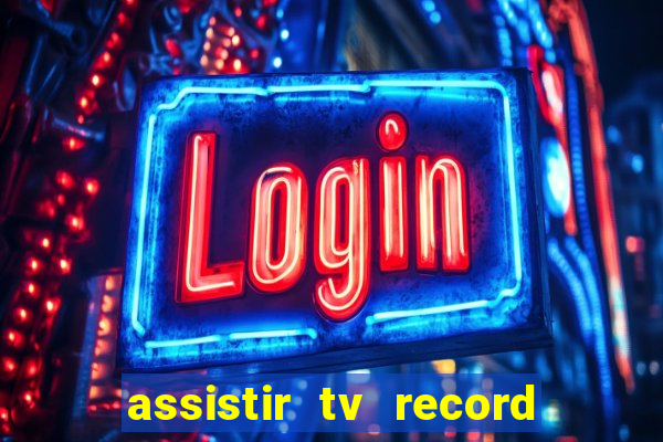 assistir tv record ao vivo